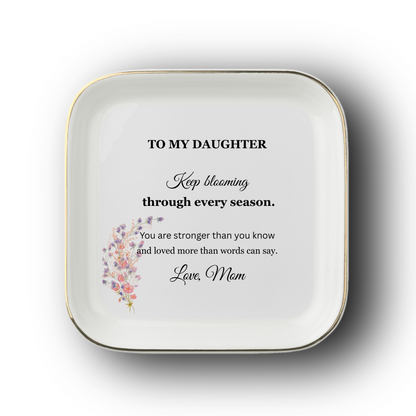 To My Daughter – Keep Blooming Jewelry Dish