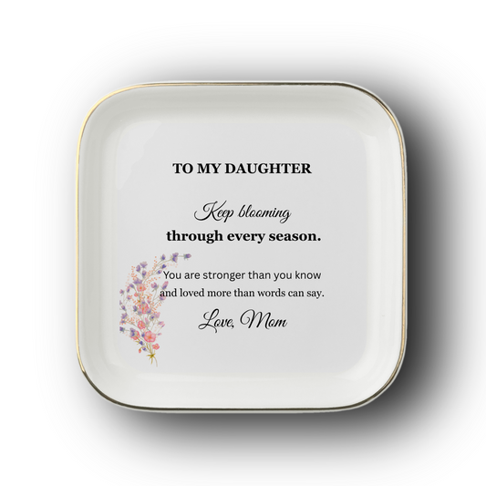 To My Daughter – Keep Blooming Jewelry Dish