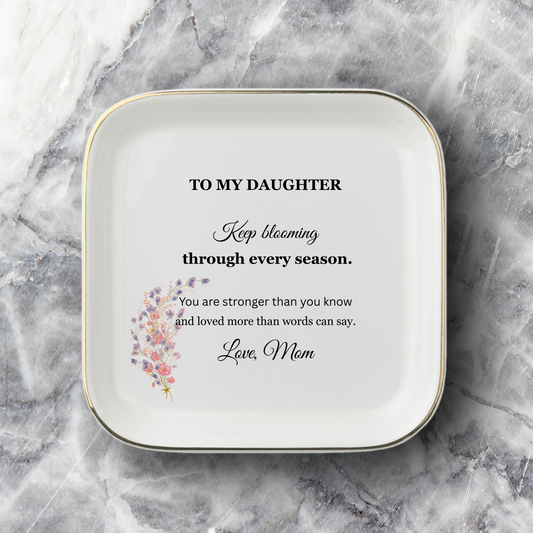 To My Daughter – Keep Blooming Jewelry Dish